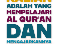 Sebaik Baik Kalian Adalah Yang Mempelajari Al Qur’an Dan Mengajarkannya
